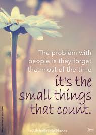 Image result for small things quotes