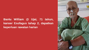 Maybe you would like to learn more about one of these? Bantu William Ujai 71 Tahun Kanser Esofagus Tahap 2 Dapatkan Keperluan Rawatan Kitafund