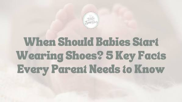 When Should Babies Start Wearing Shoes? 5 Key Facts Every Parent Needs –  Little Love Bug Co.