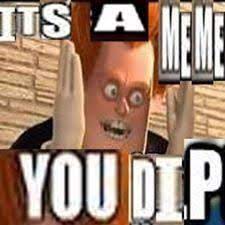 It S A Meme You Dip Stupid Memes Funny Memes Reactions Meme