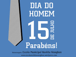 Não podemos deixar a vida passar sem honrar e valorizar as pessoas mais importantes para nós. 15 De Julho E Comemorado O Dia Do Homem