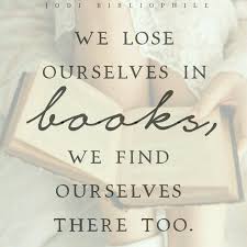 We Lose Ourselves In Books We Find Ourselves There Too Book Quotes Book Quotes I Love Books Book Worms