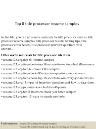 Select the appropriate cover letter format for your industry and job title. Top 8 Title Processor Resume Samples