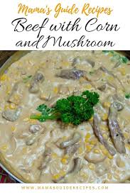 Beef With Corn And Mushroom Mama S Guide Recipes Beef Recipes Beef Recipes Caldereta Recipe Beef Recipes Easy
