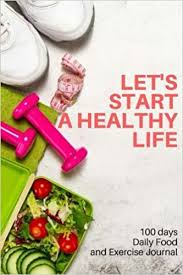 Certain foods can increase the likelihood of heart disease, while others can decrease the risk. Let S Start A Healthy Life 100 Days Daily Food And Exercise Jounal Daily Food And Weight Loss Diary Great For Women S Diet Health Self Discipline And Fitness Goals 100 Pages 6x9 Inches Gift
