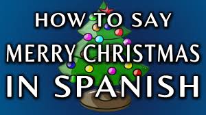 How To Say Merry Christmas In Spanish Youtube