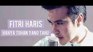 chorus: dihati ini hanya tuhan yang tahu. Lirik Lagu Hanya Tuhan Yang Tahu 2018 Fitri Haris Lorok