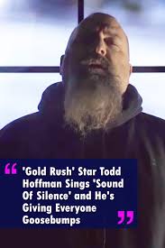 Gold Rush Star Todd Hoffman Sings Sound Of Silence And Leave Everyone In Goosebumps Music Tv Discoverychannel Goldrus Singing Videos Singing Music Sing
