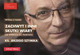 Dziękujemy za darowizny na wydanie książki ks. Jerzego Szymika „Zachwyt i  inne skutki wiary”