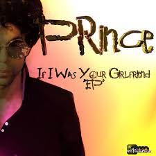 If i was your girlfriend. Prince If I Was Your Girlfriend Ep Prince Your Girlfriends The Only Way