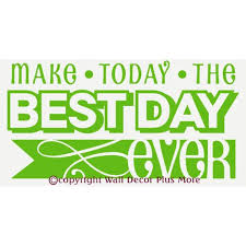 Wall Decor Plus More Make Today The Best Day Ever Wall Sticker Inspirational Life Quote 23x12 Lime Green Lime Gree Wall Stickers Murals Wall Sticker Wall Decor