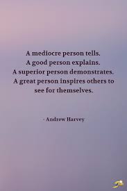 A Mediocre Person Tells A Good Person Explains A Superior Person Demonstrates A Great Person Inspires Others T Mediocre Quote Memes Quotes Quotes And Notes