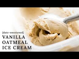 Ice cream is one of my favorite foods, and there are always at least two different flavors in my freezer at any given time. Vanilla Oatmeal Ice Cream Vegan Low Fat Fruit Sweetened Youtube