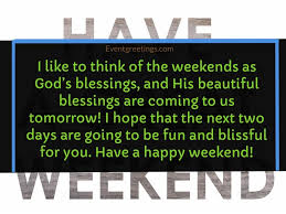 Check spelling or type a new query. 30 Best Have A Great Weekend Wishes Events Greetings