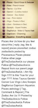 Becoming a good kisser is not as difficult as might think. Pisces Good Kisser Seducer M Aries French Kisser Taurus Lip Biter Il Gemini Cuddles Addict Cancer Sex Addict Leo Porn Addict Virgo Freaks In Bed M 2 Libra Goddess In Bed