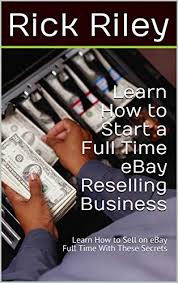 We did not find results for: Learn How To Start A Full Time Ebay Reselling Business Learn How To Sell On Ebay Full Time With These Secrets By Rick Riley