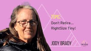 Don't Retire... RightSize Tiny with Jody Brady