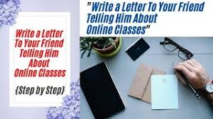 If yes, then here you will get 15+ letter samples. Write A Letter To Your Friend Telling Him About Online Classes