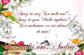 Și pentru că o imagine face cât o mie de cuvinte, aici poți să găsești sute de imagini expresive pe care le poți utiliza gratuit pentru a însoți mesajele și urările tale. Felicitari De Sfantul Andrei La MulÈ›i Ani Andrei