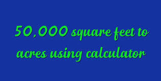 Ac) is a unit of land area used in the imperial and us customary systems. 50 000 Square Feet To Acres Using Calculator Simple Converter