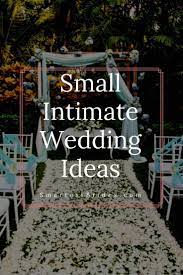 Planning On A Small Intimate Wedding For Your Big Day Here Are Some Ideas That Will Keep You Wi Small Intimate Wedding Small Backyard Wedding Intimate Wedding