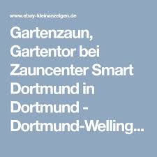 Gartenzaun Gartentor Bei Zauncenter Smart Dortmund In Dortmund Dortmund Wellinghofen Ebay Kleinanzeigen Gartentor Gartenzaun Kleinanzeigen