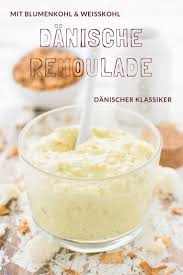 Rezept Fur Danische Remoulade Original Nur Mit Weisskohl Und Blumenkohl Dip Rezept Rezepte Weisskohl Danische Remoulade