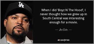 Ice Cube Quote When I Did Boyz N The Hood I Never Thought