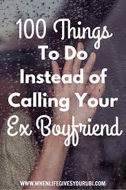 100 Things To Do Instead Of Calling Your Ex Boyfriend When Life Gives You Rubi