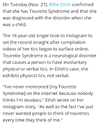 Billie eilish reveals she has tourette syndrome. I Ve Always Thought That Billie Eilish Had Tourette S Now I M Slightly Annoyed Because After Re Reading One Article About Her I Found Out She Doesn T Have It No Vocal Tics I Don T Say