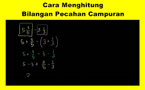Mengubah pecahan campuran menjadi pecahan biasa. Cara Menghitung Bilangan Pecahan Campuran Contoh Soal