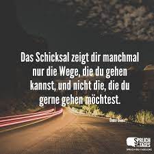 Jedes mal wenn ich mir etwas wünsche. Das Schicksal Zeigt Dir Manchmal Nur Die Wege Die Du Gehen Kannst Und Nicht Die Die