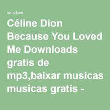 Faça o download do mimp3 e desfrute do melhor aplicativo para ouvir músicas grátis online. Celine Dion Because You Loved Me Downloads Gratis De Mp3 Baixar Musicas Gratis Mimp3 Celine Dion Celine Because I Love You
