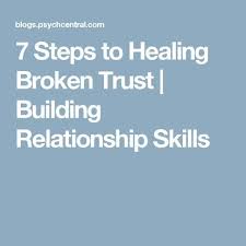 7 Steps To Healing Broken Trust Building Relationship Skills Marriageadvicetrust Broken Trust Relationship Trust Issues Trust In Relationships
