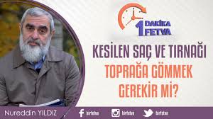 Kesilen Sac Ve Tirnagi Topraga Gommek Gerekir Mi Birfetva Nureddin Yildiz Youtube