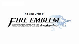Best Units In Fire Emblem Awakening Fire Emblem Fire Emblem Awakening Awakening
