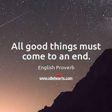 All Good Things Must Come To An End Idlehearts