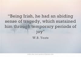 Being Irish He Had An Abiding Sense Of Tragedy Which Own Quotes Quotes Words