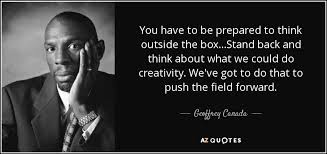 No physical product will be posted to you. Geoffrey Canada Quote You Have To Be Prepared To Think Outside The Box Stand