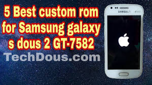 5 Best Stable Custom Rom For Samsung Galaxy S Duos 2 S7582 Tech Dous