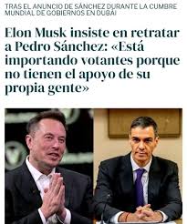 TRAS EL ANUNCIO DE SÁNCHEZ DURANTE LA CUMBRE MUNDIAL DE GOBIERNOS EN DUBAI Elon  Musk insiste en retratar a Pedro Sánchez: «Está importando votantes porque  no tienen el apoyo de su propia
