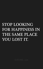 Stop Looking For Happiness In The Same Place You Lost It Quote Author Pin By Shin On Quotes Life Quotes Go For It Quotes Quotes