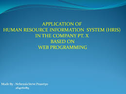 A human resources information system, or hris, goes by many different names. Application Of Human Resource Information System Hris In The Company Pt X Based On Web Programming Made By Nehemia Steve Prasetyo Ppt Video Online Download