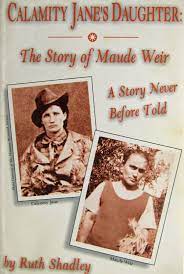 Area newspapers reported that jane named the boy little calamity. Calamity Jane S Daughter The Story Of Maude Weir A Story Never Told Before Amazon De Ruth Shadley Bucher