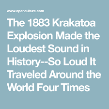 The 1883 Krakatoa Explosion Made The Loudest Sound In History So Loud It Traveled Around The World Four Times Travel Around The World Explosion Travel Around