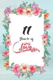 Fruit & flowers, or linen & silk 5th year: 11th Anniversary Journal Lined Journal Notebook 11th Anniversary Gifts For Her Romantic 11 Year Wedding Anniversary Celebration Gift Fun And Practical Alternative To A Card 11 Years Of Love By Not A Book