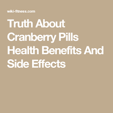 Truth About Cranberry Pills Health Benefits And Side Effects Cranberry Pills Cranberry Cranberry Benefits