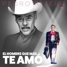 Who wrote “El hombre que más te amo (Mariachi)” by Pedro Rivera?
