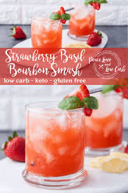 Okay so i'm looking for drinks or cocktails that meet the following criteria: Low Carb Strawberry Basil Bourbon Smash Peace Love And Low Carb