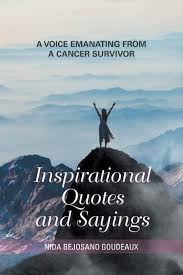 It is important to me to know the women that are true fighters of this difficult disease. Buy Inspirational Quotes And Sayings A Voice Emanating From A Cancer Survivor Book Online At Low Prices In India Inspirational Quotes And Sayings A Voice Emanating From A Cancer Survivor Reviews